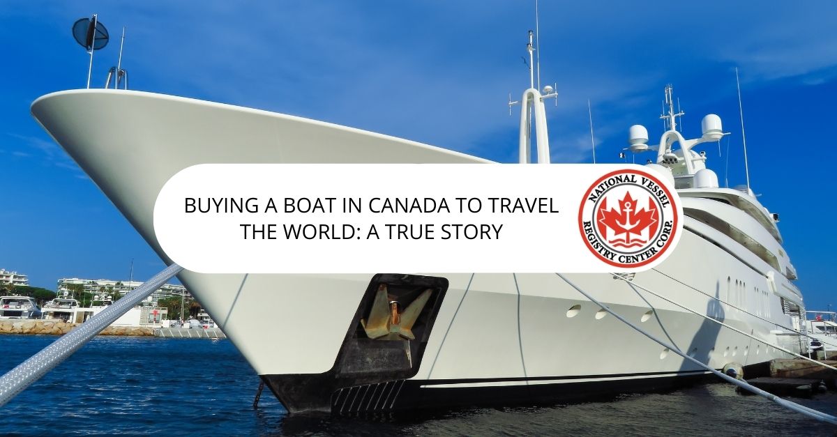 Buying a Boat in Canada to Travel the World: A True Story