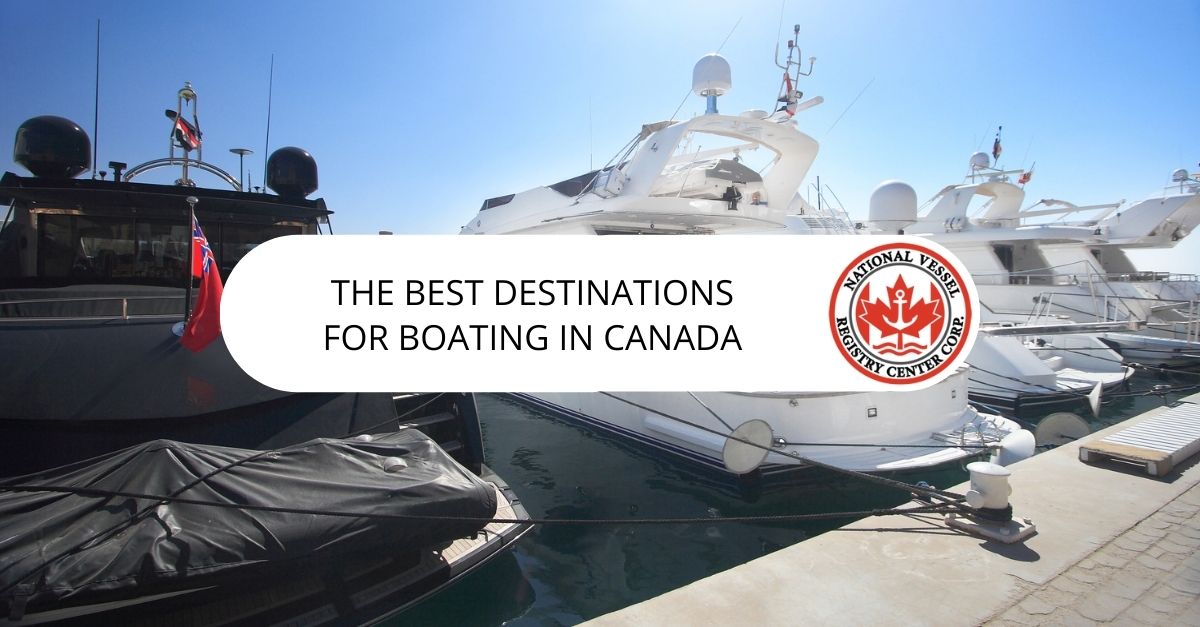 Canadian vessel documentation — The Best Destinations for Boating in Canada