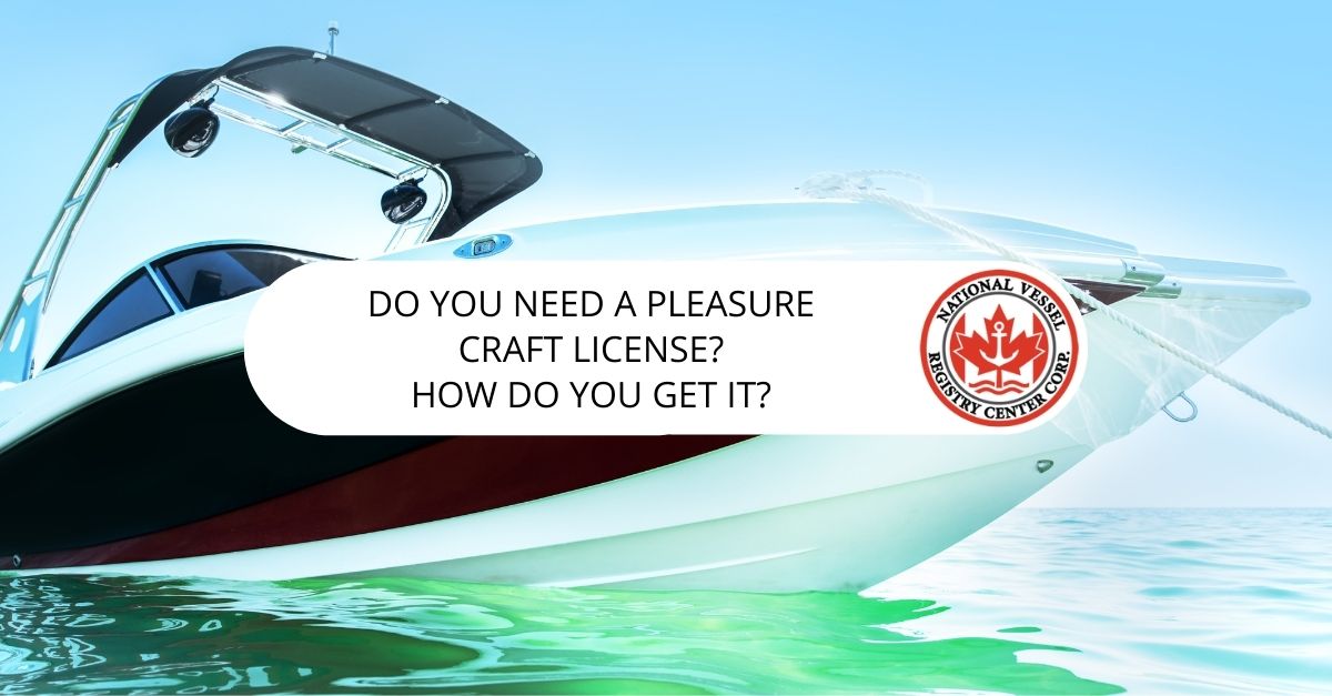 Do You Need a Pleasure Craft License? How Do You Get It?