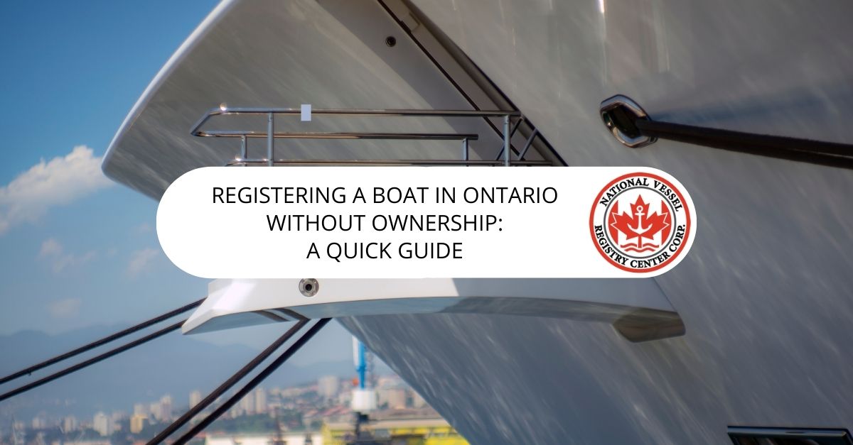 Registering a Boat in Ontario without Ownership: A Quick Guide