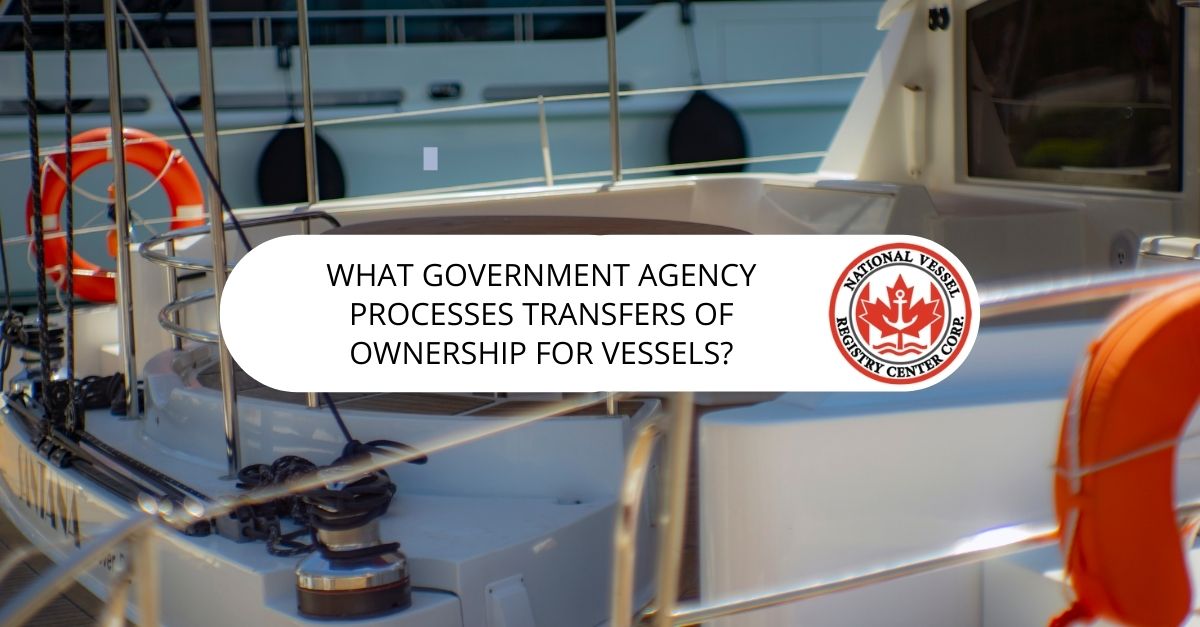 What Government Agency Processes Transfers of Ownership for Vessels?