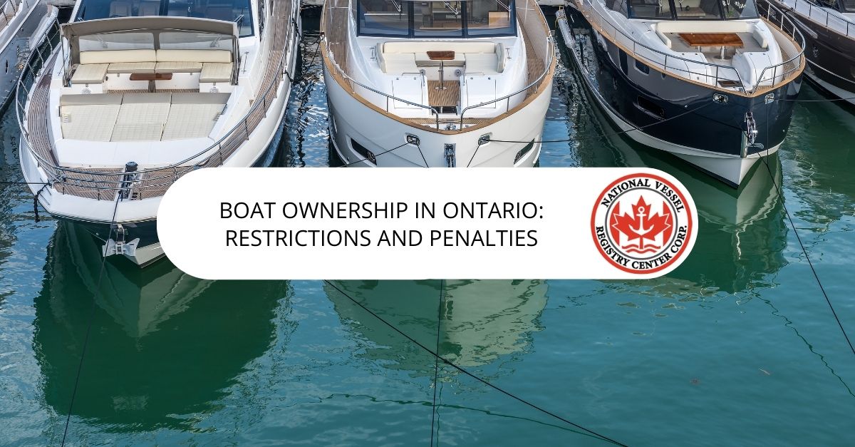 Boat Ownership in Ontario: Restrictions and Penalties
