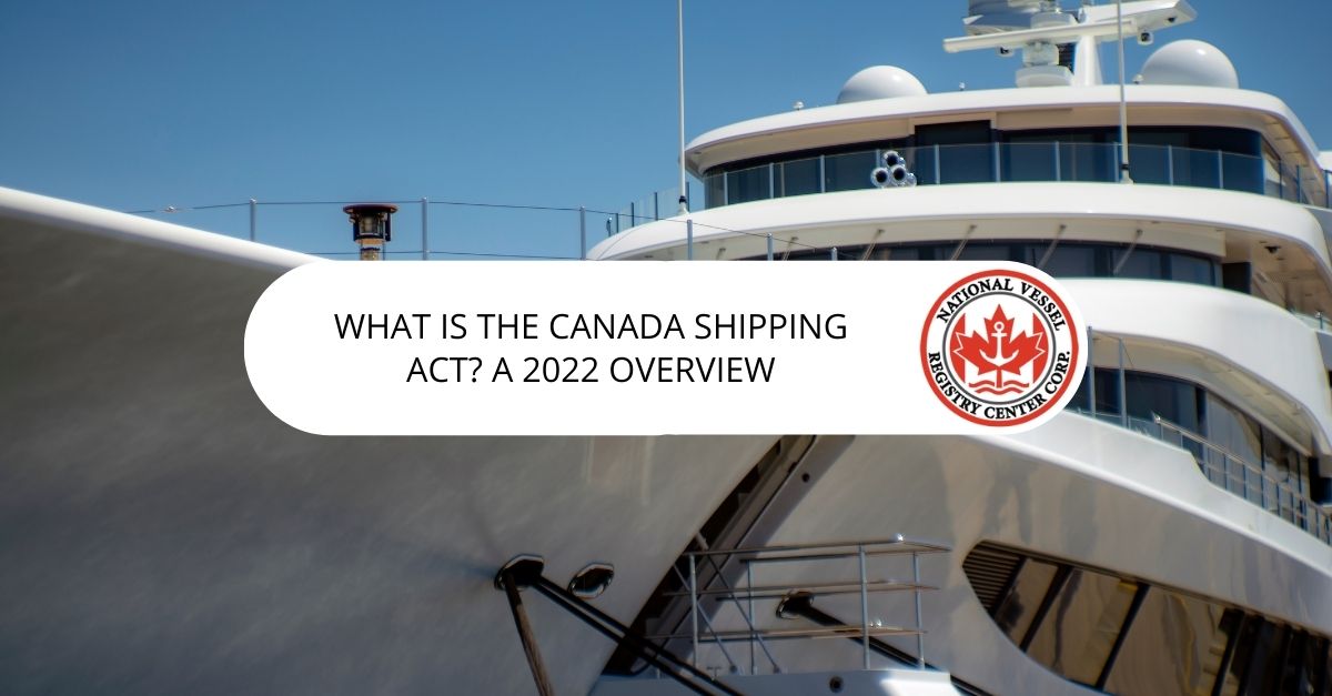 What is the Canada Shipping Act? a 2022 Overview