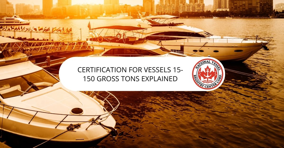 Certification for Vessels 15-150 Gross Tons Explained