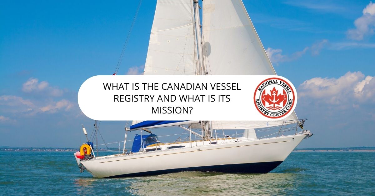 What Is the Canadian Vessel Registry? — What Is the Canadian Vessel Registry and What Is Its Mission?