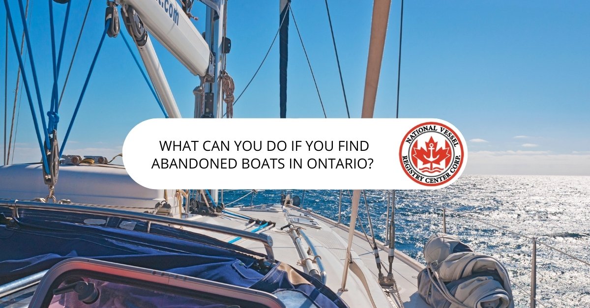 abandoned boats ontario — What Can You Do If You Find Abandoned Boats in Ontario?