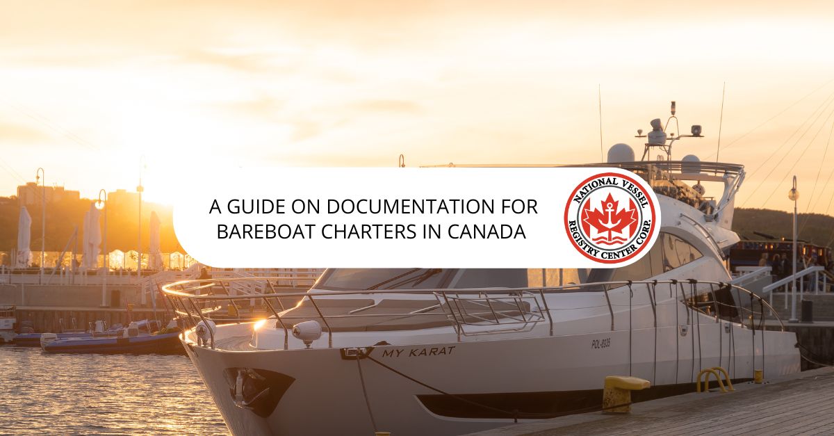 A Guide on Documentation for Bareboat Charters in Canada