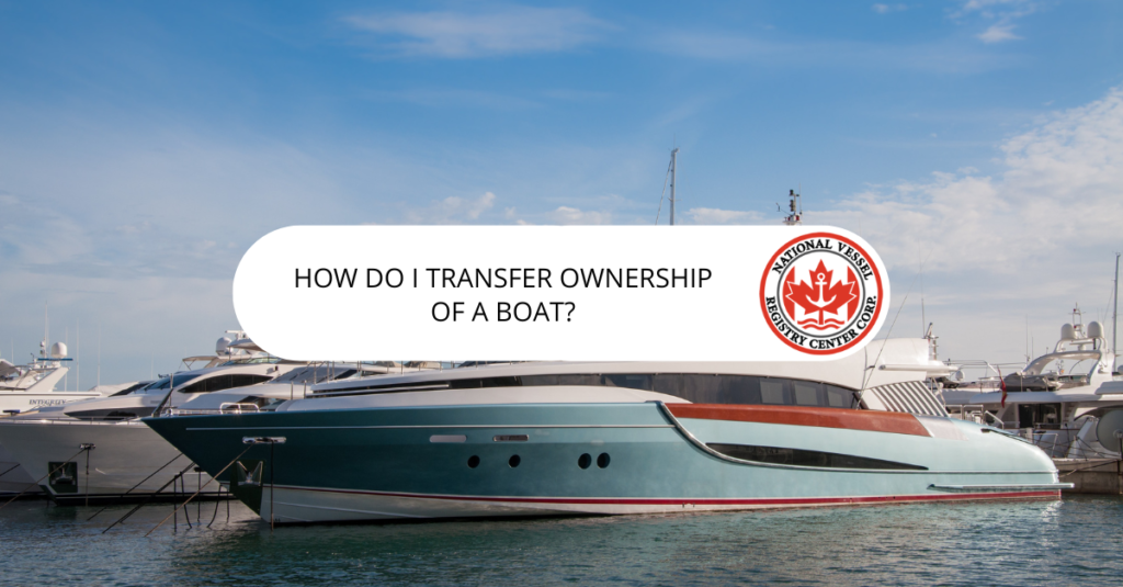 nan — How Do I Transfer Ownership of a Boat?