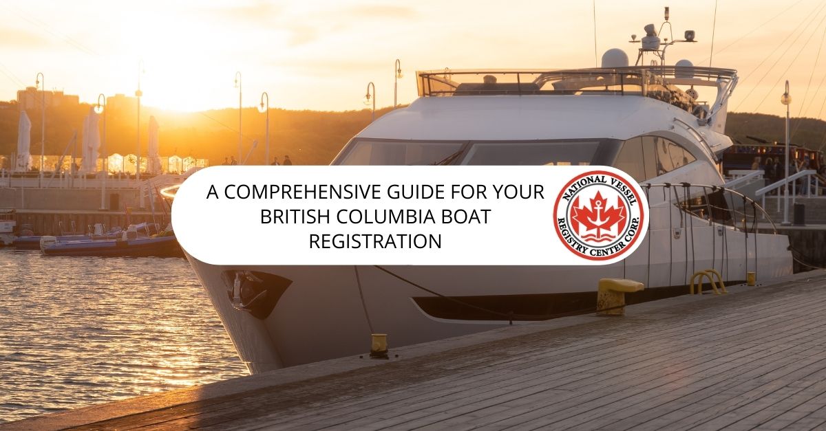 A Comprehensive Guide For Your British columbia Boat Registration