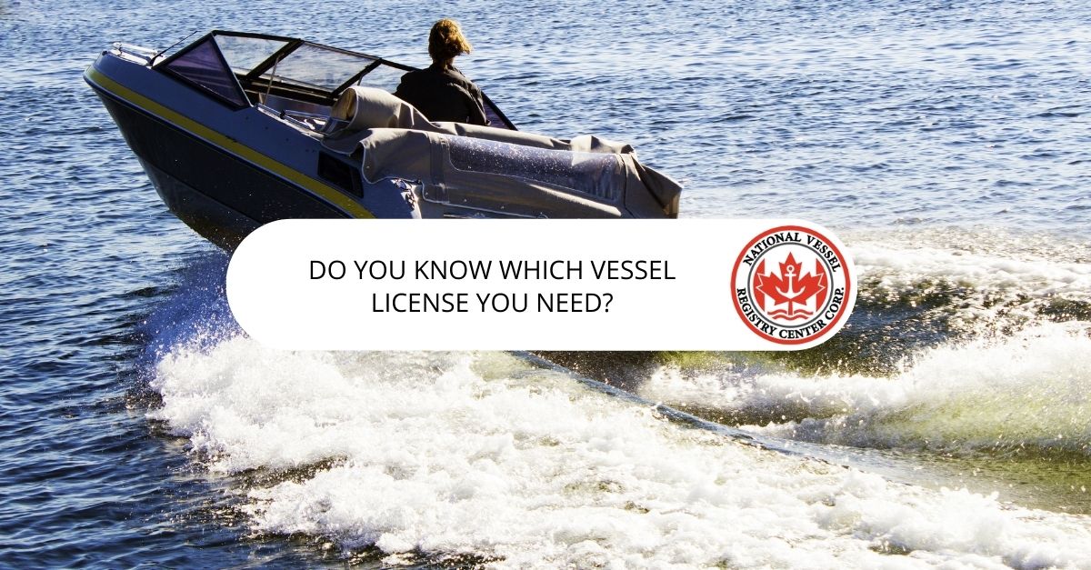 Vessel License Canada — Do You Know Which Vessel License You Need?