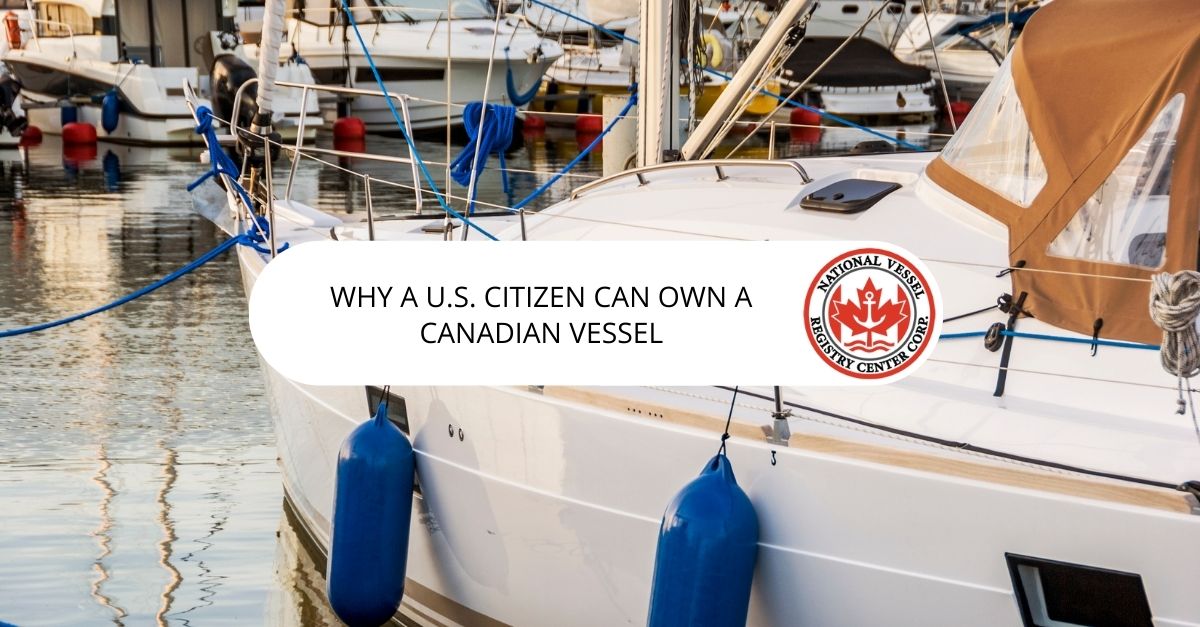 Why a U.S. Citizen Can Own a Canadian Vessel?