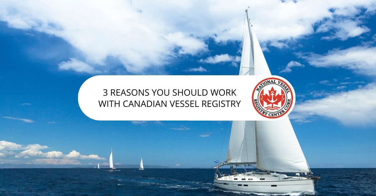 3 Reasons You Should Work with Canadian Vessel Registry