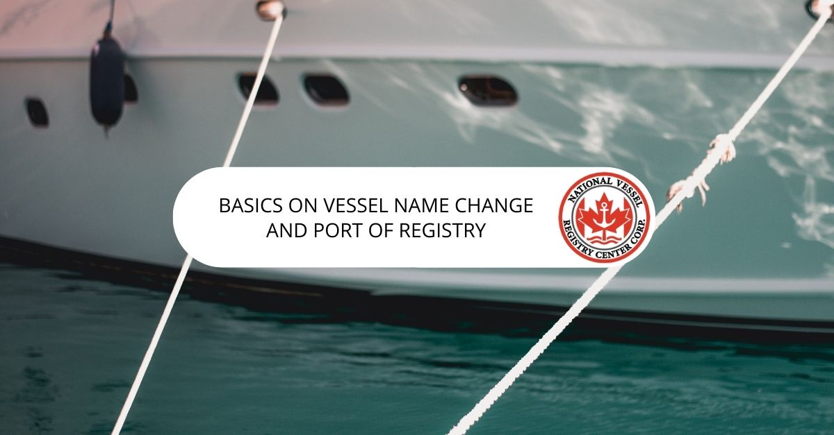 Vessel Registration — Basics On Vessel Name Change and Port of Registry