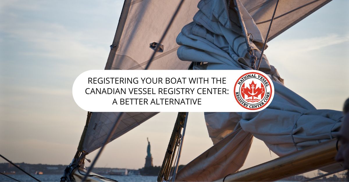 Boat Registration — Registering Your Boat with the Canadian Vessel Registry Center: A Better Alternative