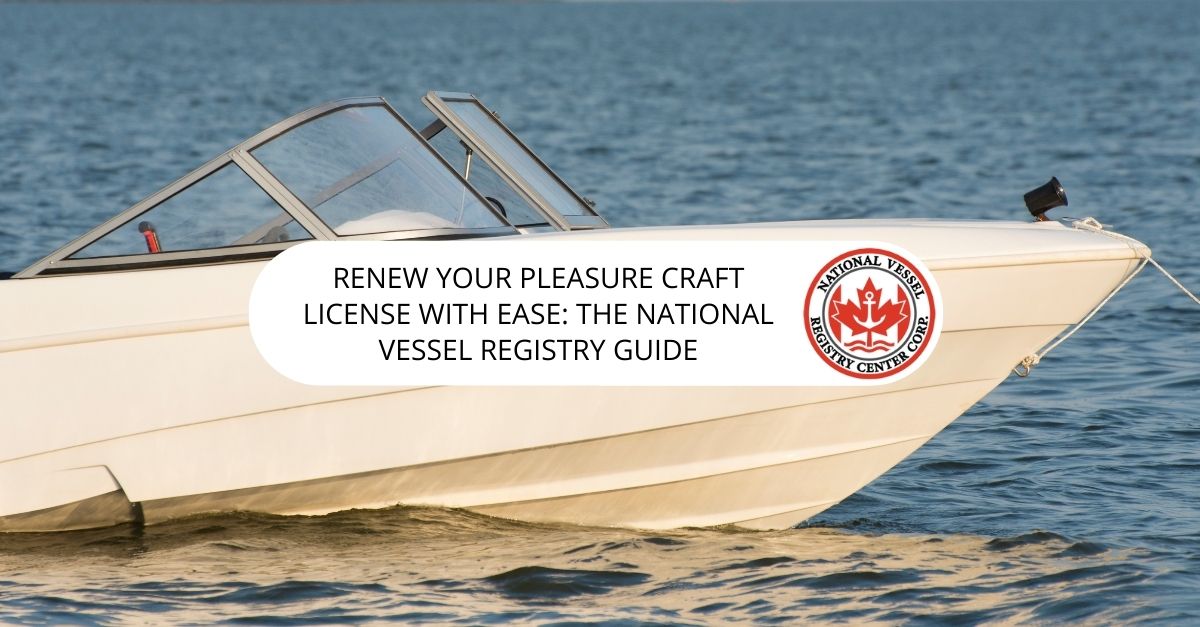 Renew Pleasure Craft License — Renew Your Pleasure Craft Licence with Ease: The National Vessel Registry Guide