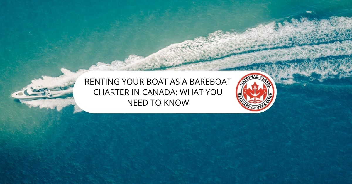 Renting Your Boat as a Bareboat Charter in Canada: What You Need to Know
