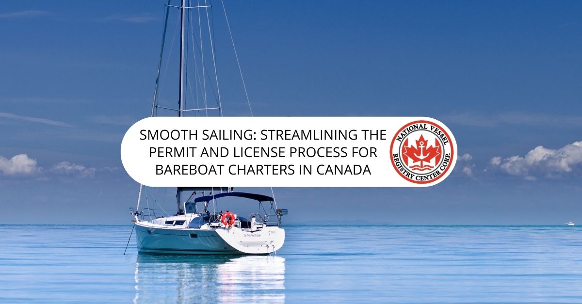 Smooth Sailing: Streamlining the Permit and License Process for Bareboat Charters in Canada