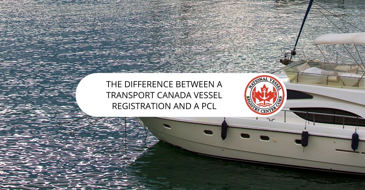 The Difference Between a Transport Canada Vessel Registration and a PCL