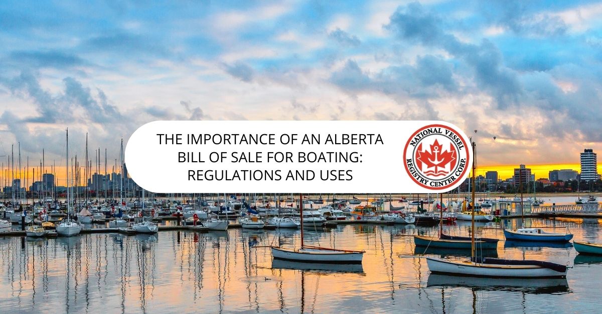 The Importance of an Alberta Bill of Sale for Boating: Regulations and Uses