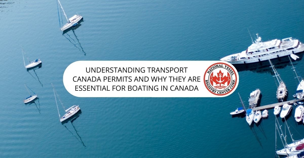Understanding Transport Canada Permits and Why They Are Essential for Boating in Canada