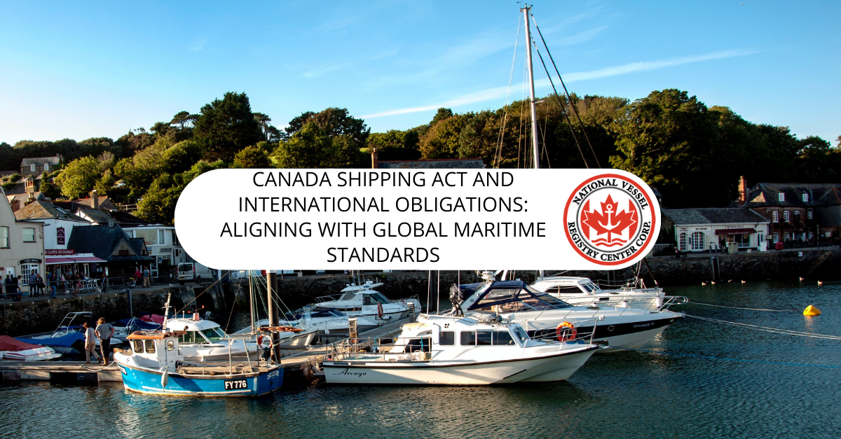 Canada Shipping Act and International Obligations: Aligning with Global Maritime Standards