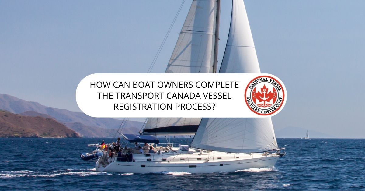 How Can Boat Owners Complete the Transport Canada Vessel Registration Process?