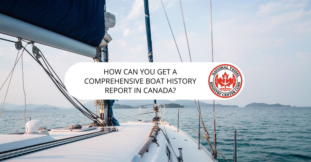How Can You Get a Comprehensive Boat History Report in Canada?