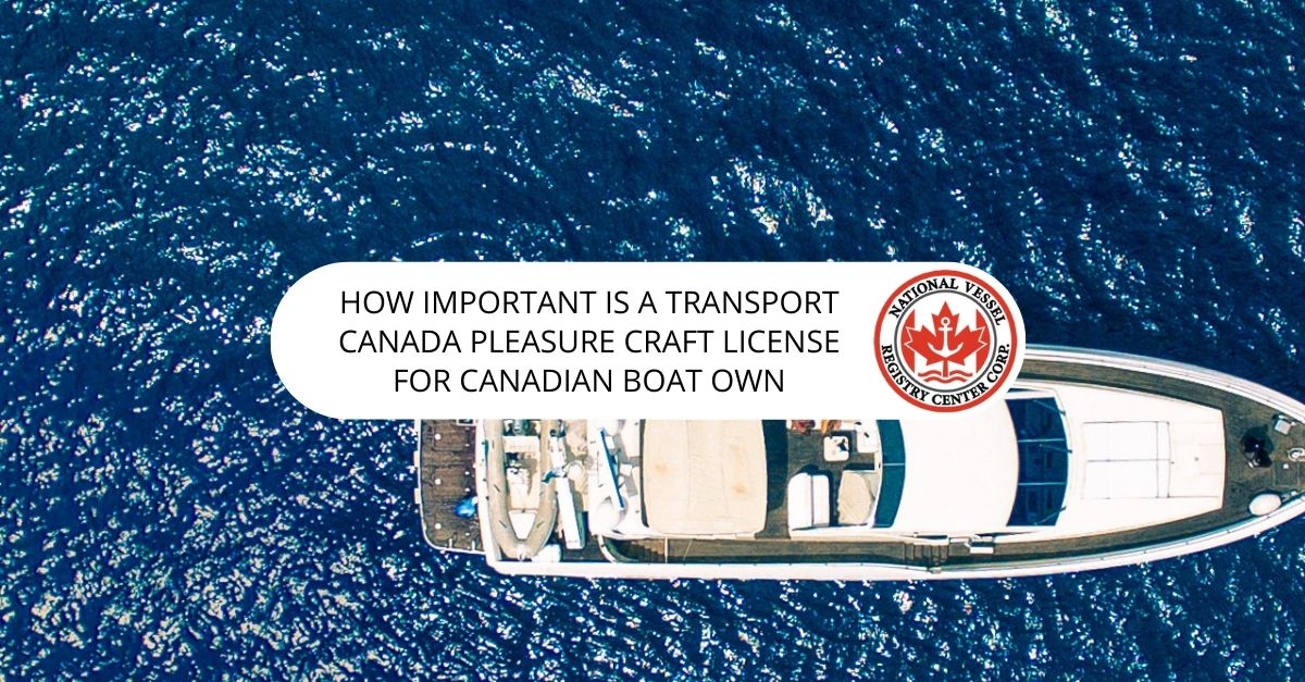 How Important Is a Transport Canada Pleasure Craft License for Canadian Boat Own