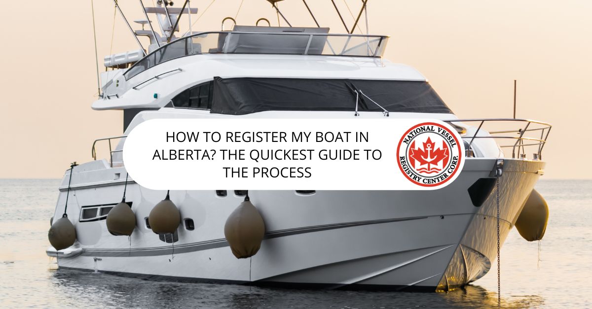 How to Register my Boat in Alberta? The Quickest Guide to the Process