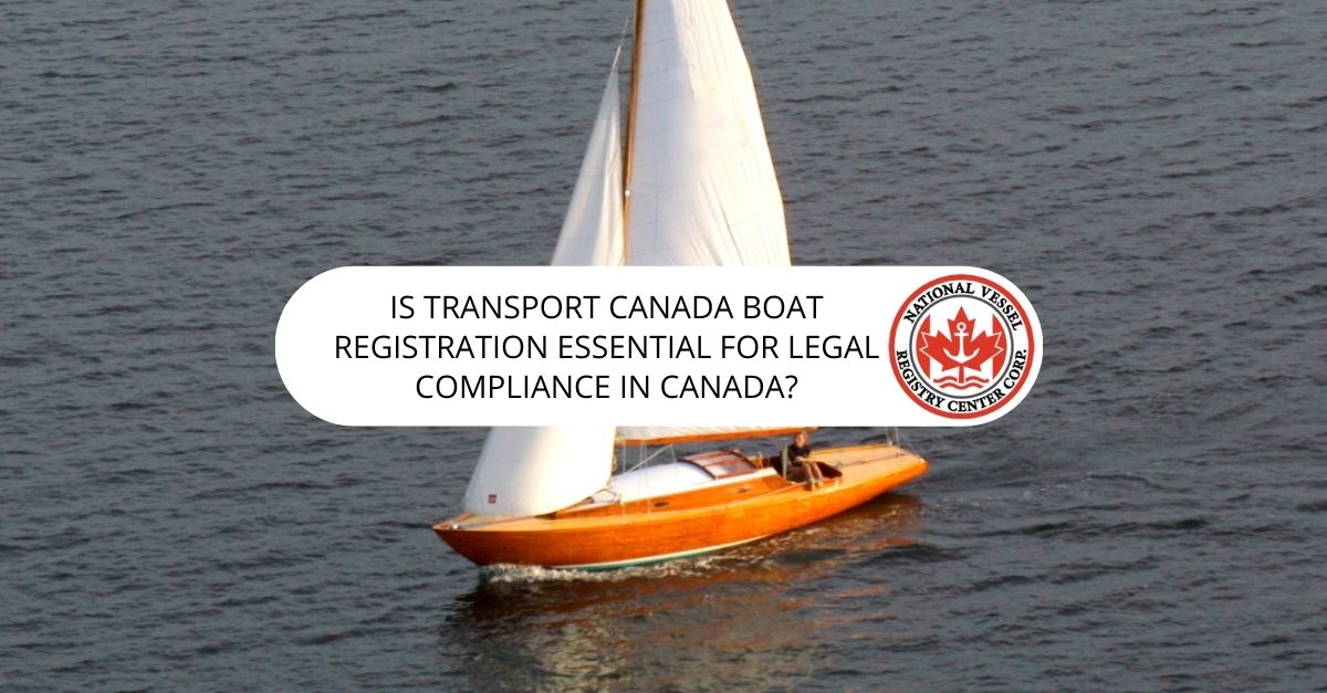 Is Transport Canada Boat Registration Essential for Legal Compliance in Canada?