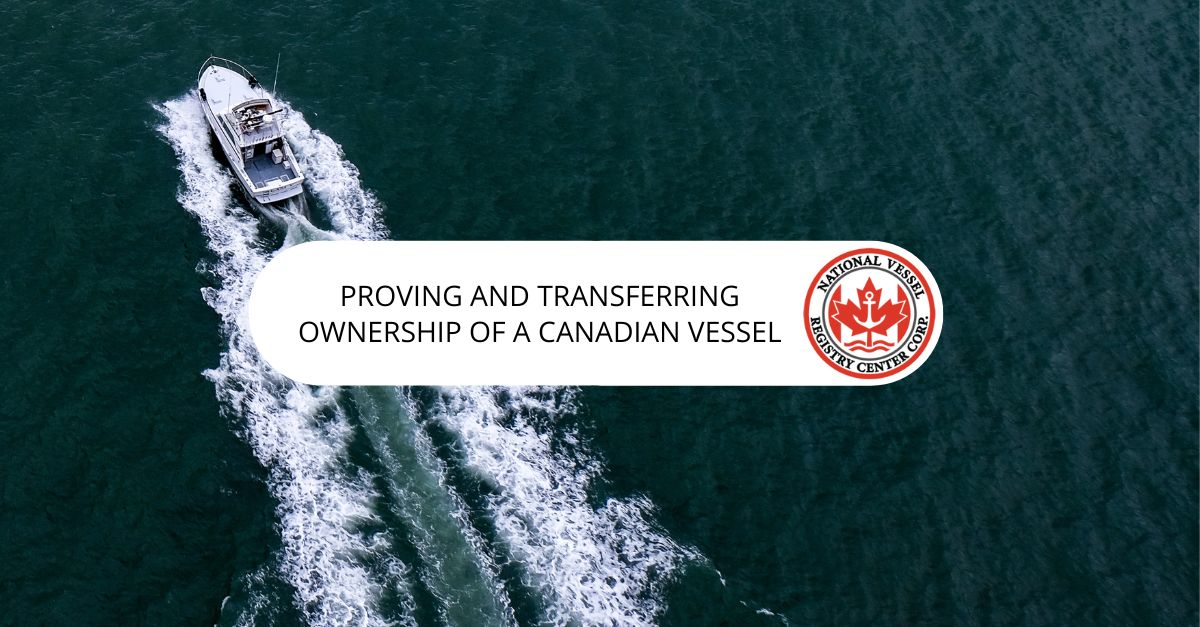 transfer boat ownership — Proving and Transferring Ownership of a Canadian Vessel