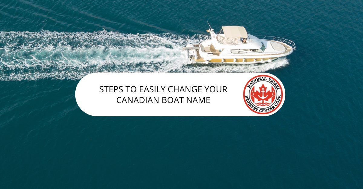 changing the name of a boat — Steps To Easily Change Your Canadian Boat Name