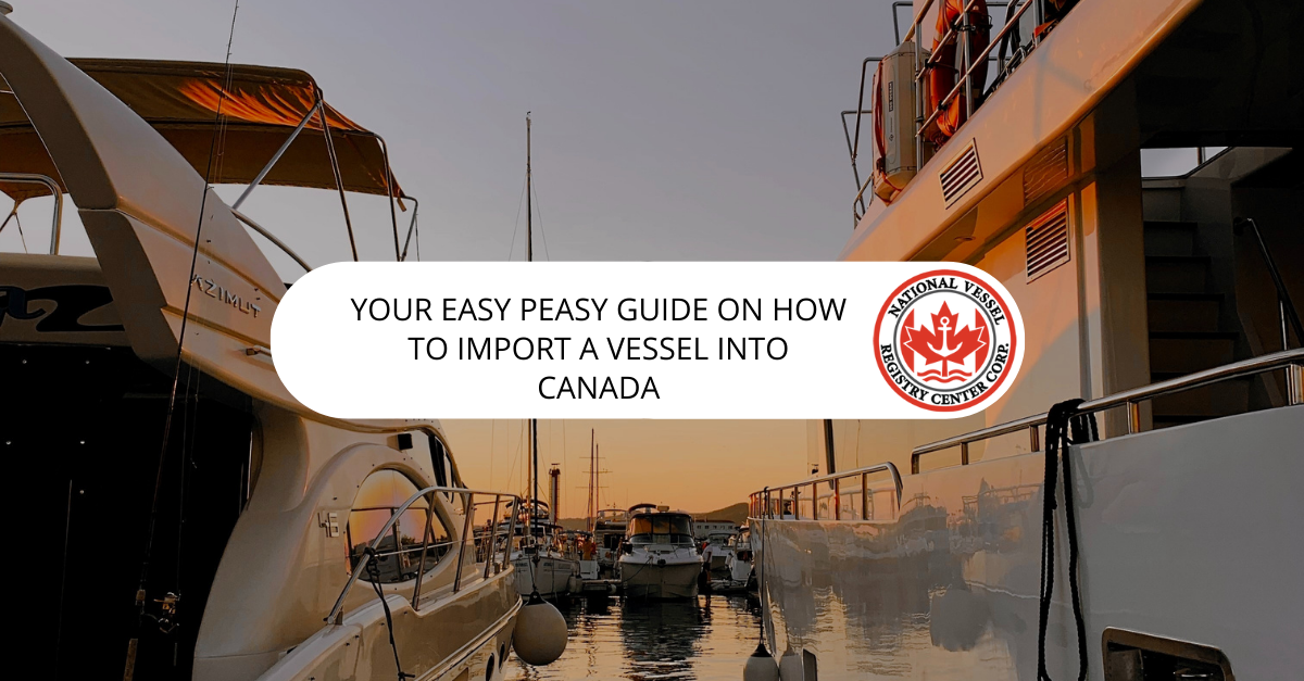 Your Easy Peasy Guide on How to Import a Vessel into Canada