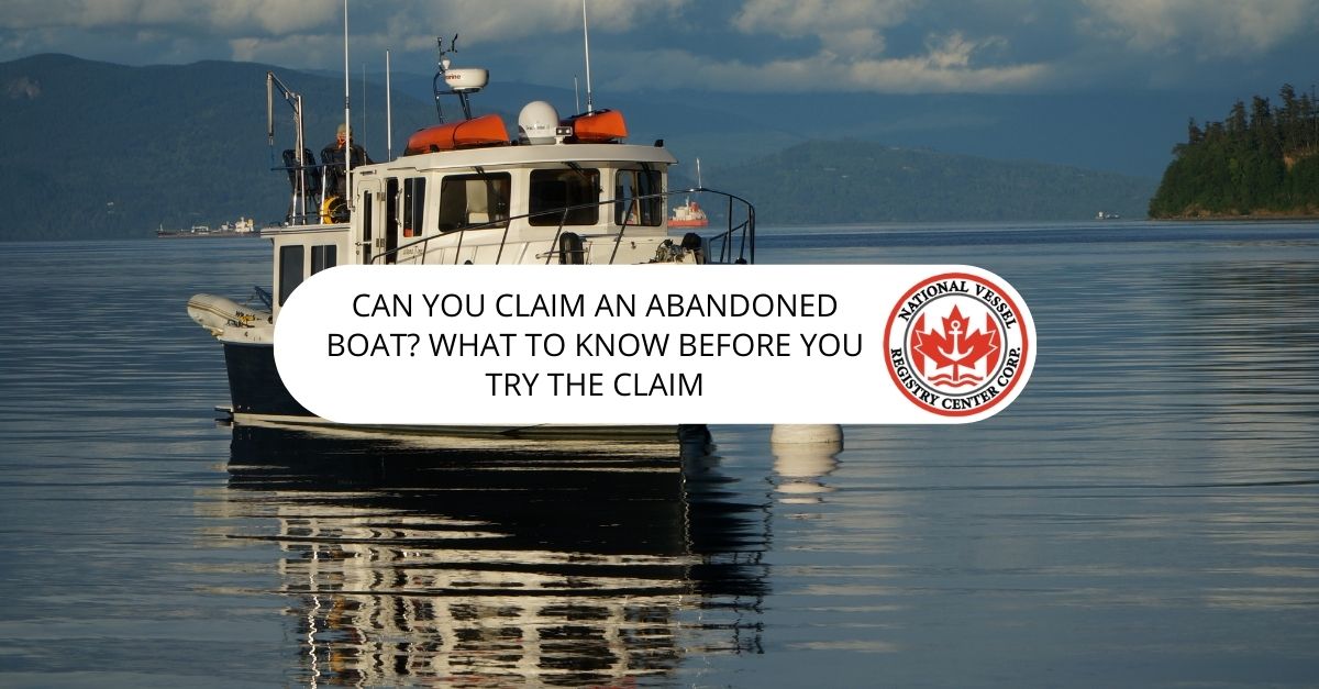 Can You Claim an Abandoned Boat? What to Know Before You Try the Claim