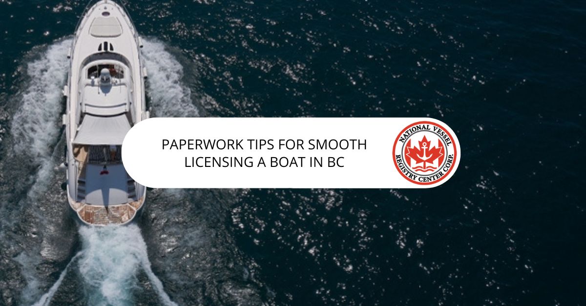 Paperwork Tips for Smooth Licensing A Boat In BC