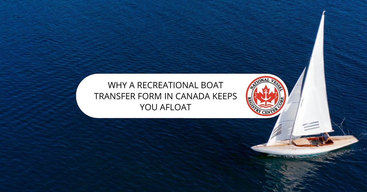 Why a Recreational Boat Transfer Form in Canada Keeps You Afloat