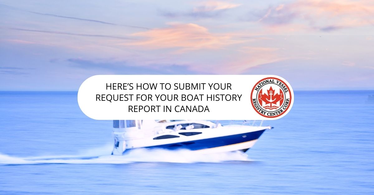 Here's How to Submit Your Request For Your Boat History Report in Canada