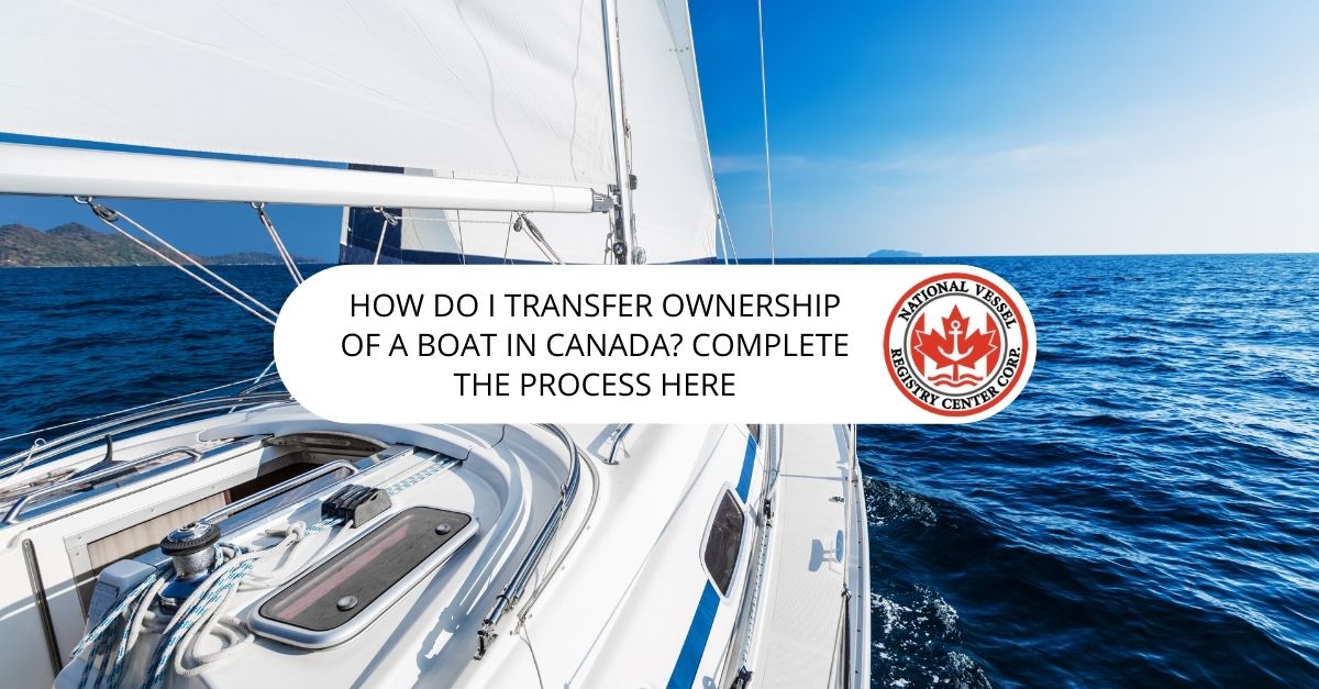 How Do I Transfer Ownership of a Boat in Canada? Complete the Process Here