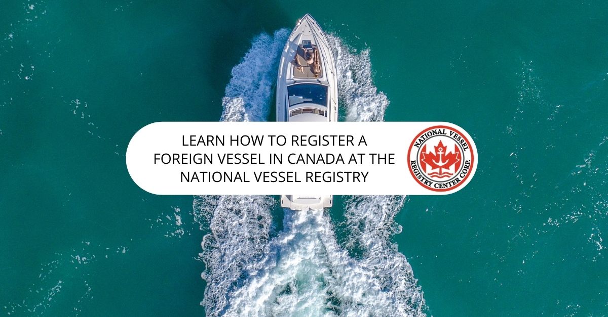 Learn How to Register a Foreign Vessel in Canada at the National Vessel Registry