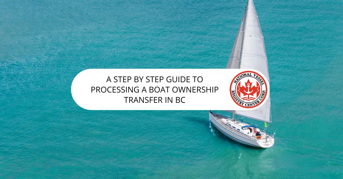 A Step By Step Guide to Processing a Boat Ownership Transfer in BC