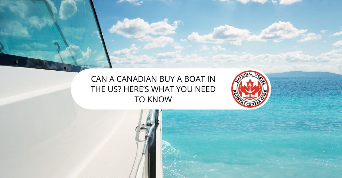 Can a Canadian Buy a Boat in the US? Here's What You Need to Know