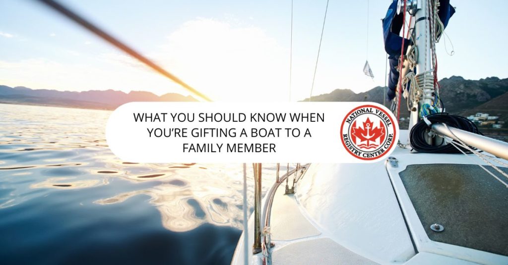 What You Should Know When You're Gifting a Boat to a Family Member