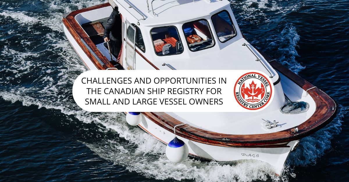 Challenges and Opportunities in the Canadian Ship Registry for Small and Large Vessel Owners