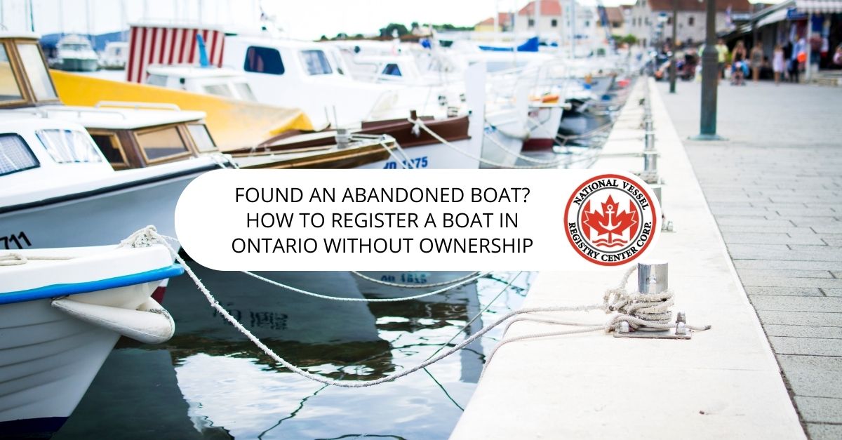 Found an Abandoned Boat? How to Register a Boat in Ontario Without Ownership