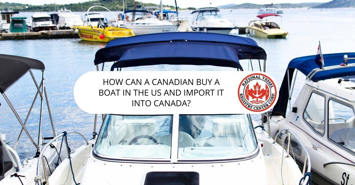 How Can a Canadian Buy a Boat in the US and Import it Into Canada?
