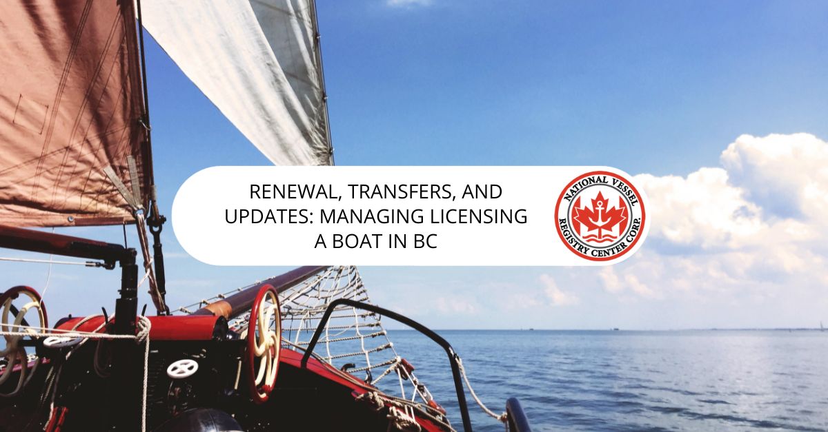 Renewal, Transfers, and Updates: Managing Licensing a Boat in BC