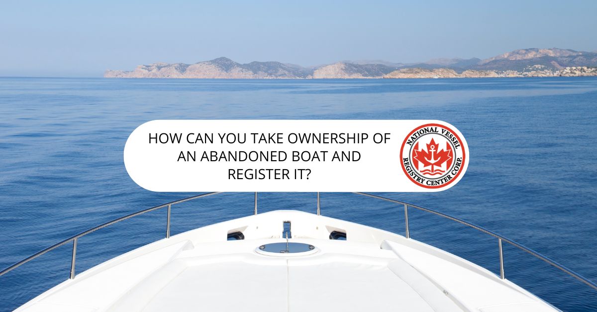 How Can You Take Ownership of an Abandoned Boat and Register It?