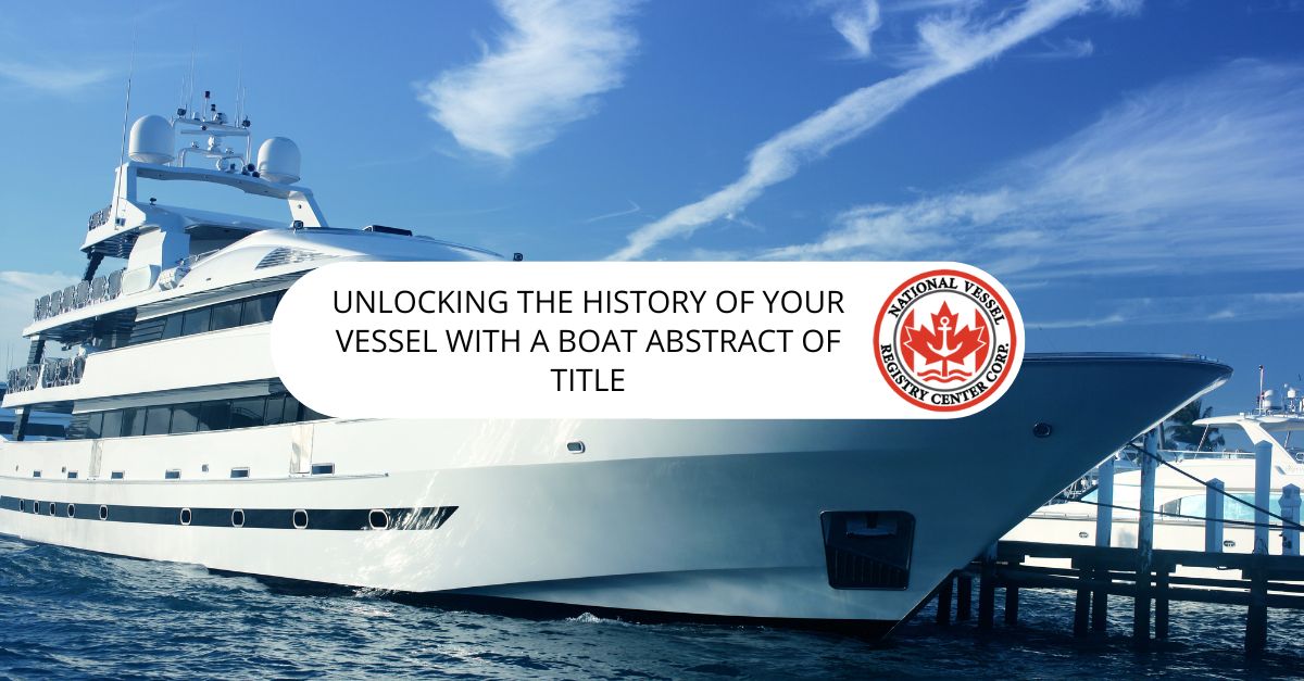 Unlocking the History of Your Vessel with a Boat Abstract of Title