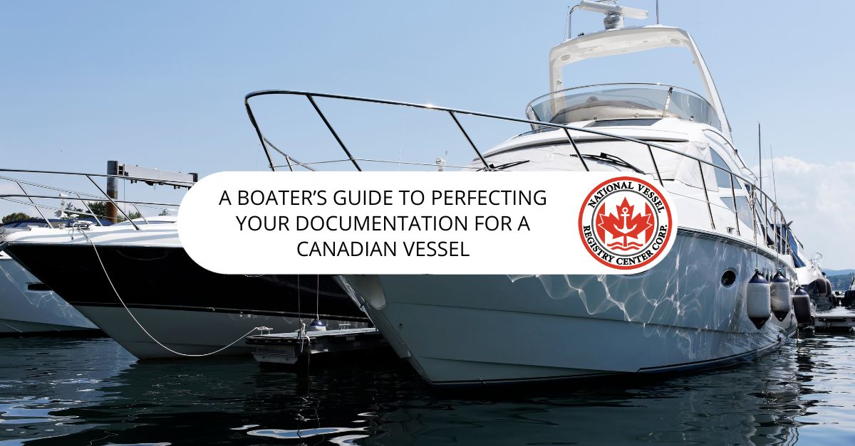 A Boater's Guide To Perfecting Your Documentation for A Canadian Vessel