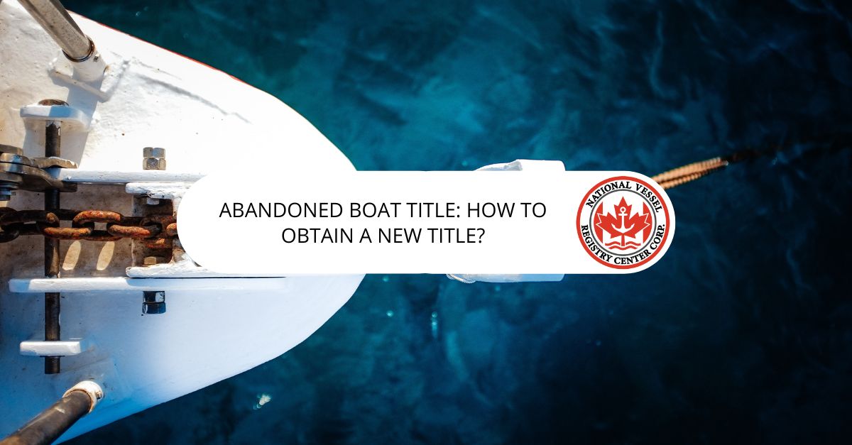 Abandoned Boat Title: How to Obtain a New Title?